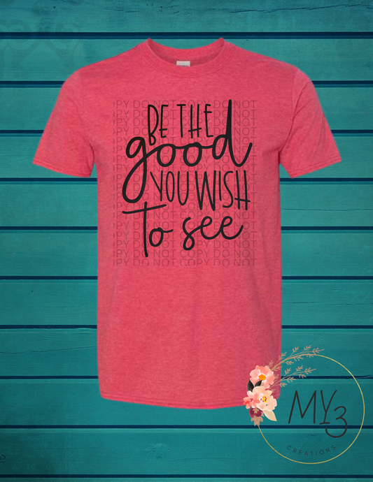 Be the good you wish to see!